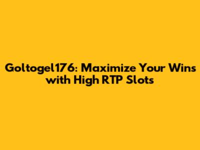 Goltogel176: Maximize Your Wins with High RTP Slots