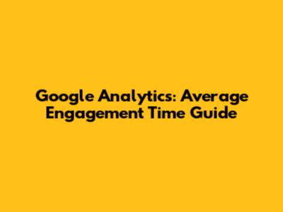 Google Analytics: Average Engagement Time Guide