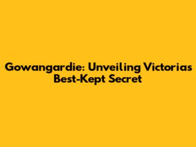 Gowangardie: Unveiling Victoria's Best-Kept Secret