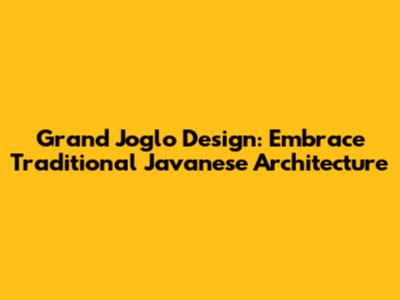 Grand Joglo Design: Embrace Traditional Javanese Architecture