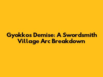 Gyokko's Demise: A Swordsmith Village Arc Breakdown