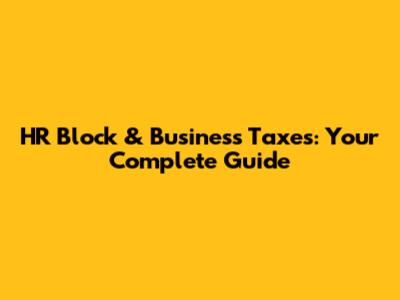 HR Block & Business Taxes: Your Complete Guide