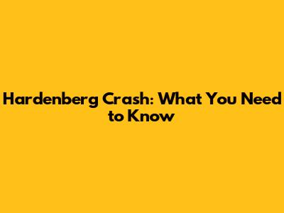 Hardenberg Crash: What You Need to Know