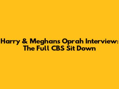 Harry & Meghan's Oprah Interview: The Full CBS Sit Down