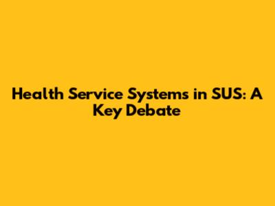 Health Service Systems in SUS: A Key Debate