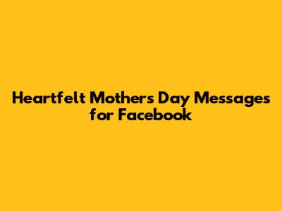 Heartfelt Mother's Day Messages for Facebook