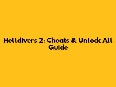 Helldivers 2: Cheats & Unlock All Guide