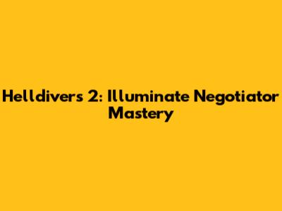 Helldivers 2: Illuminate Negotiator Mastery