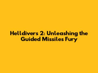 Helldivers 2: Unleashing the Guided Missile's Fury