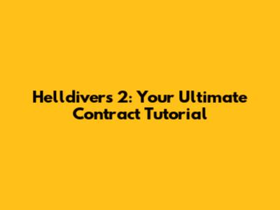 Helldivers 2: Your Ultimate Contract Tutorial