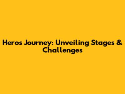 Hero's Journey: Unveiling Stages & Challenges
