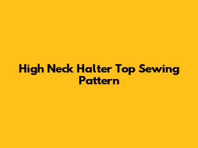 High Neck Halter Top Sewing Pattern
