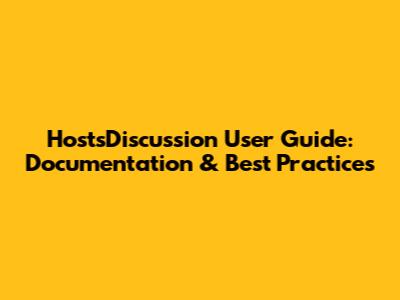 HostsDiscussion User Guide: Documentation & Best Practices