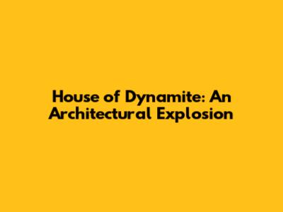House of Dynamite: An Architectural Explosion