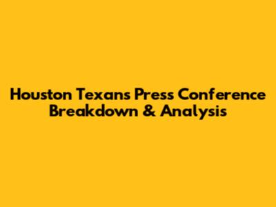 Houston Texans Press Conference Breakdown & Analysis