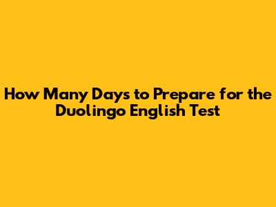 How Many Days to Prepare for the Duolingo English Test