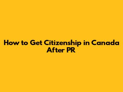 How to Get Citizenship in Canada After PR
