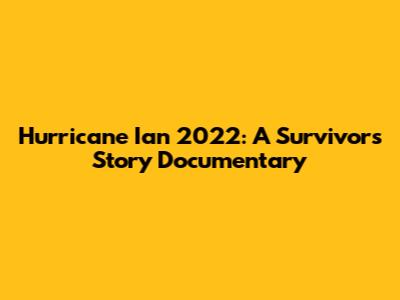 Hurricane Ian 2022: A Survivor's Story Documentary