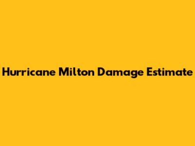 Hurricane Milton Damage Estimate