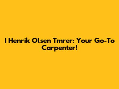 I Henrik Olsen Tmrer: Your Go-To Carpenter!