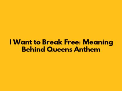 I Want to Break Free: Meaning Behind Queen's Anthem