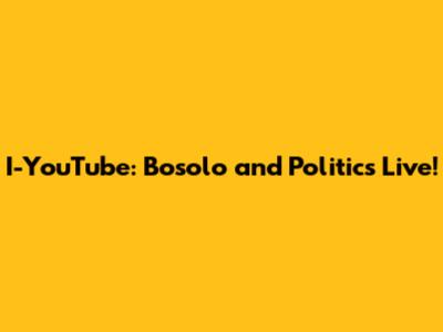 I-YouTube: Bosolo and Politics Live!