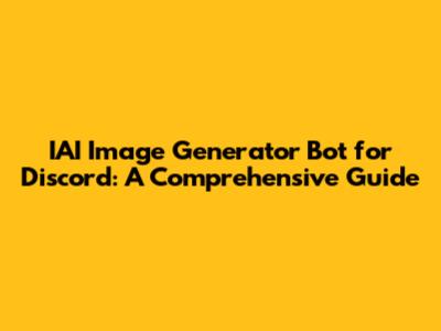IAI Image Generator Bot for Discord: A Comprehensive Guide