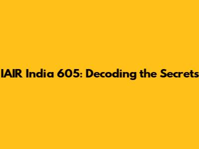 IAIR India 605: Decoding the Secrets