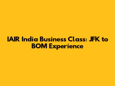 IAIR India Business Class: JFK to BOM Experience