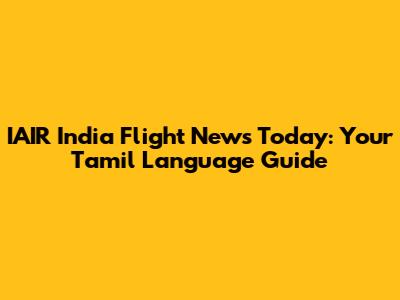 IAIR India Flight News Today: Your Tamil Language Guide