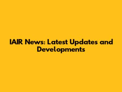 IAIR News: Latest Updates and Developments