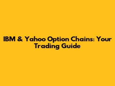IBM & Yahoo Option Chains: Your Trading Guide