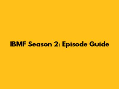IBMF Season 2: Episode Guide