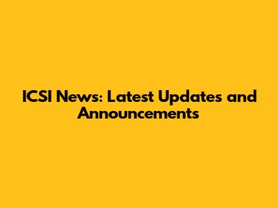 ICSI News: Latest Updates and Announcements