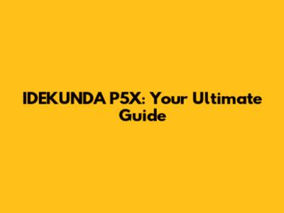 IDEKUNDA P5X: Your Ultimate Guide