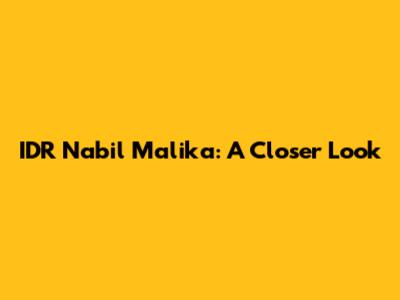 IDR Nabil Malika: A Closer Look