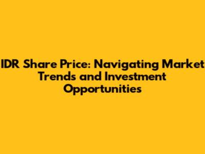 IDR Share Price: Navigating Market Trends and Investment Opportunities