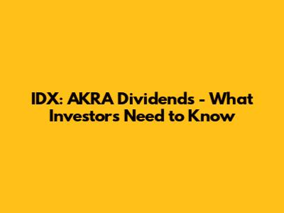 IDX: AKRA Dividends - What Investors Need to Know