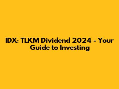 IDX: TLKM Dividend 2024 - Your Guide to Investing