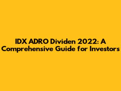 IDX ADRO Dividen 2022: A Comprehensive Guide for Investors