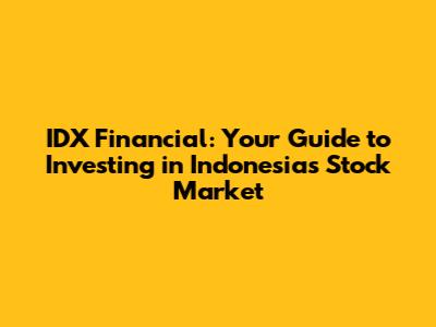 IDX Financial: Your Guide to Investing in Indonesia's Stock Market