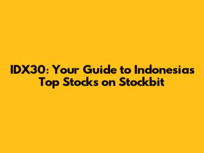 IDX30: Your Guide to Indonesia's Top Stocks on Stockbit