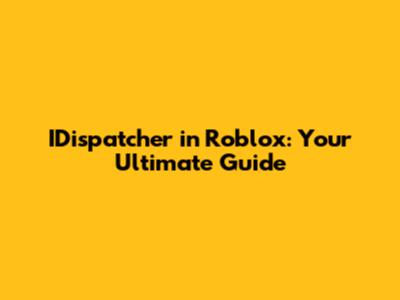 IDispatcher in Roblox: Your Ultimate Guide