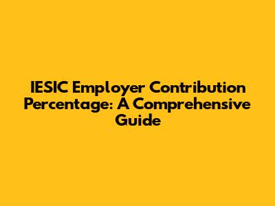 IESIC Employer Contribution Percentage: A Comprehensive Guide