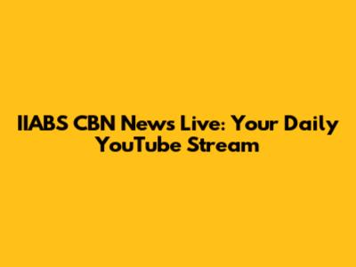 IIABS CBN News Live: Your Daily YouTube Stream