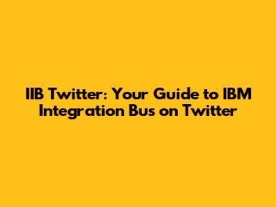 IIB Twitter: Your Guide to IBM Integration Bus on Twitter