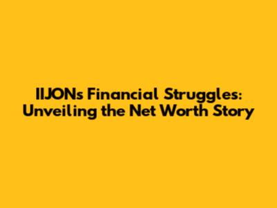 IIJON's Financial Struggles: Unveiling the Net Worth Story