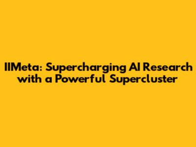 IIMeta: Supercharging AI Research with a Powerful Supercluster