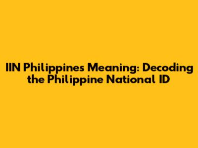 IIN Philippines Meaning: Decoding the Philippine National ID