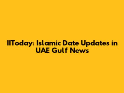 IIToday: Islamic Date Updates in UAE Gulf News
